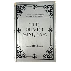 The Silver Sunbeam Facsimile 1864 Edition Photography Textbook 1969 Hardcover